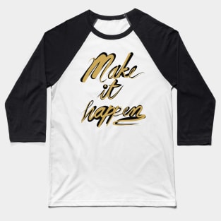 Make it happen Calligraphy Baseball T-Shirt